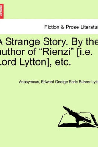 Cover of A Strange Story. by the Author of "Rienzi" [I.E. Lord Lytton], Etc.