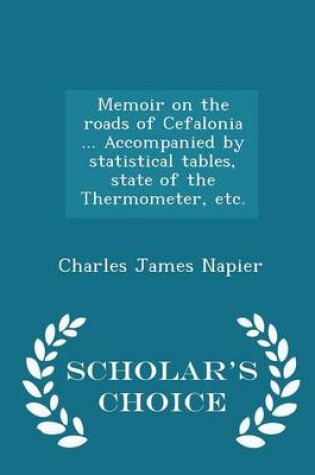 Cover of Memoir on the Roads of Cefalonia ... Accompanied by Statistical Tables, State of the Thermometer, Etc. - Scholar's Choice Edition