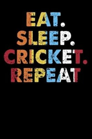 Cover of Eat.Sleep.Cricket.Repeat.