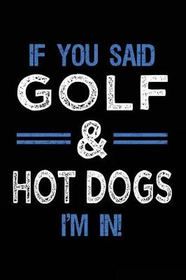 Book cover for If You Said Golf & Hot Dogs I'm In