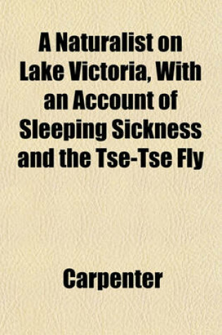 Cover of A Naturalist on Lake Victoria, with an Account of Sleeping Sickness and the Tse-Tse Fly