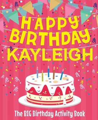 Book cover for Happy Birthday Kayleigh - The Big Birthday Activity Book