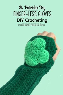 Book cover for St. Patrick's Day Finger-less Gloves DIY Crocheting