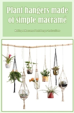 Cover of Plant hangers made of simple macramé