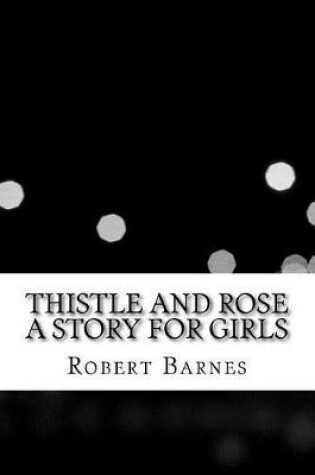 Cover of Thistle and Rose a Story for Girls