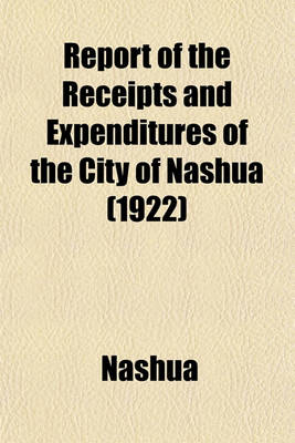 Book cover for Report of the Receipts and Expenditures of the City of Nashua (1922)