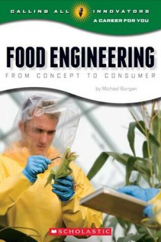 Cover of Food Engineering: From Concept to Consumer (Calling All Innovators: A Career for You)