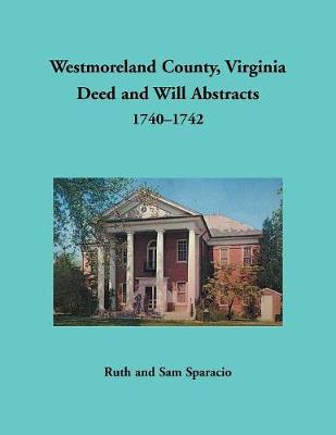 Book cover for Westmoreland County, Virginia Deed and Will Abstracts, 1740-1742