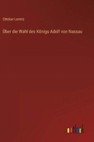 Cover of Über die Wahl des Königs Adolf von Nassau