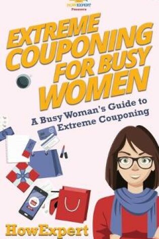Cover of Extreme Couponing for Busy Women