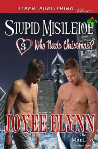 Cover of Stupid Mistletoe [Who Needs Christmas? 3] (Siren Publishing Classic Manlove)