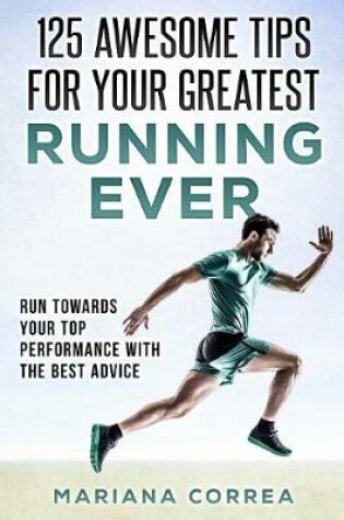 Cover of 125 AWESOME TIPS For YOUR GREATEST RUNNING EVER