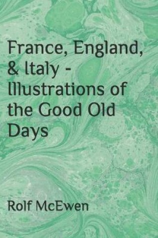 Cover of France, England, & Italy - Illustrations of the Good Old Days