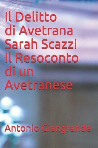 Cover of Il Delitto di Avetrana Sarah Scazzi Il Resoconto di un Avetranese