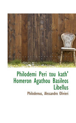 Book cover for Philodemi Peri Tou Kath' Homeron Agathou Basileos Libellus