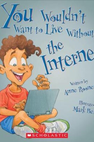 Cover of You Wouldn't Want to Live Without the Internet! (You Wouldn't Want to Live Without...) (Library Edition)