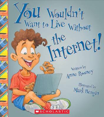 Cover of You Wouldn't Want to Live Without the Internet! (You Wouldn't Want to Live Without...) (Library Edition)