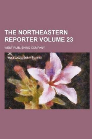 Cover of The Northeastern Reporter Volume 23