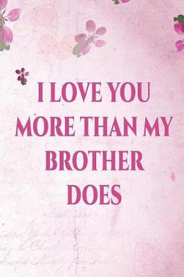 Book cover for I Love You More Than My Brother Does