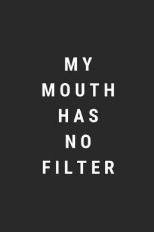 Cover of My Mouth Has No Filter