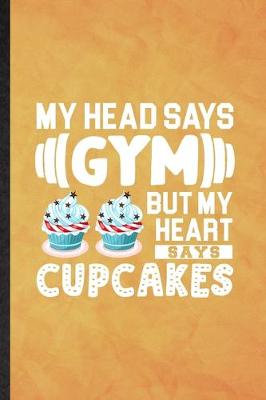 Book cover for My Head Says Gym but My Heart Says Cupcakes