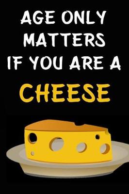 Book cover for Age Only Matters If You Are A Cheese