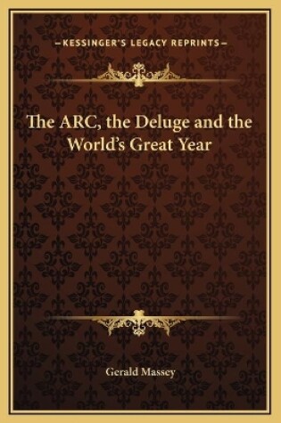 Cover of The ARC, the Deluge and the World's Great Year