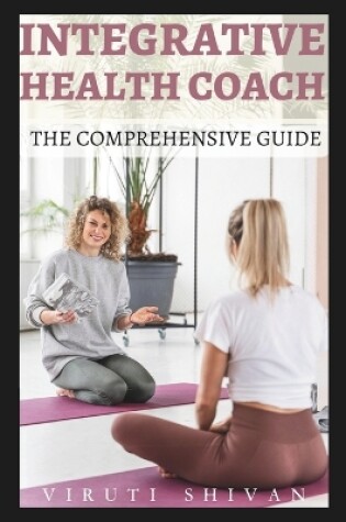 Cover of Integrative Health Coach - The Comprehensive Guide