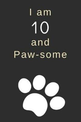 Cover of I am 10 and Paw-some