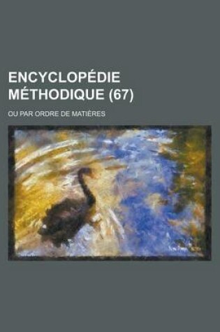 Cover of Encyclopedie Methodique; Ou Par Ordre de Matieres (67 )