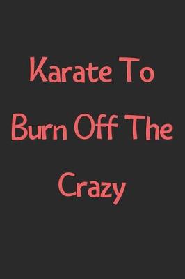 Book cover for Karate To Burn Off The Crazy