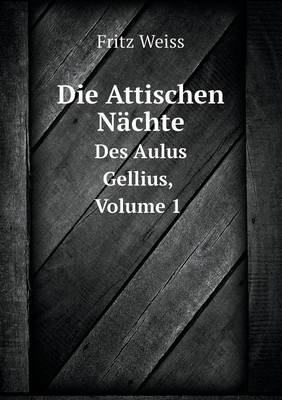 Book cover for Die Attischen Nächte Des Aulus Gellius, Volume 1