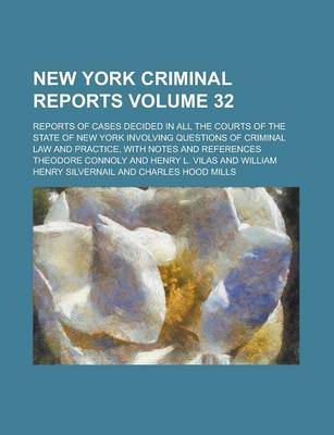 Book cover for New York Criminal Reports; Reports of Cases Decided in All the Courts of the State of New York Involving Questions of Criminal Law and Practice, with Notes and References Volume 32