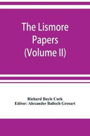 Cover of The Lismore papers, Autobiographical notes, remembrances and diaries of Sir Richard Boyle, first and 'great' Earl of Cork (Volume II)