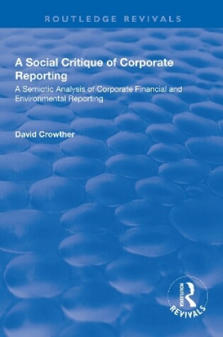 Cover of A Social Critique of Corporate Reporting: A Semiotic Analysis of Corporate Financial and Environmental Reporting