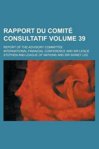 Cover of Rapport Du Comite Consultatif; Report of the Advisory Committee Volume 39