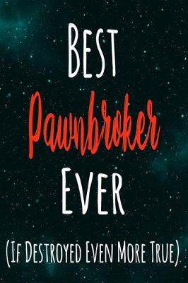 Book cover for Best Pawnbroker Ever (If Destroyed Even More True)