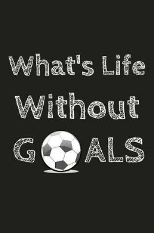 Cover of What's Life Without Goals