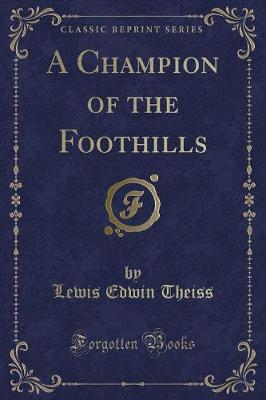 Book cover for A Champion of the Foothills (Classic Reprint)