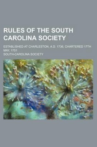 Cover of Rules of the South Carolina Society; Established at Charleston, A.D. 1736, Chartered 17th May, 1751