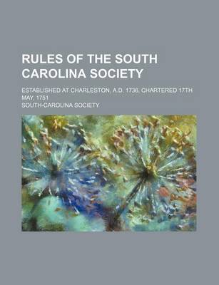 Book cover for Rules of the South Carolina Society; Established at Charleston, A.D. 1736, Chartered 17th May, 1751