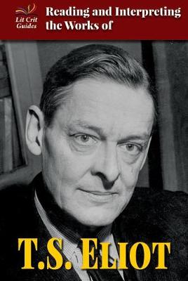 Book cover for Reading and Interpreting the Works of T.S. Eliot