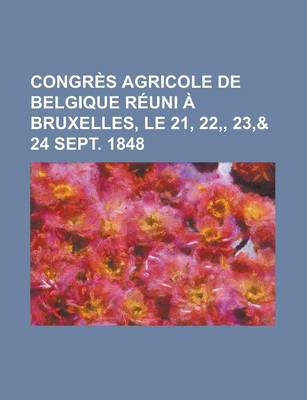 Book cover for Congres Agricole de Belgique Reuni a Bruxelles, Le 21, 22, 23,& 24 Sept. 1848