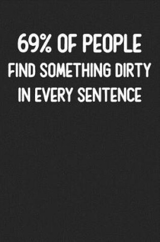 Cover of 69% Of People Find Something Dirty In Every Sentence