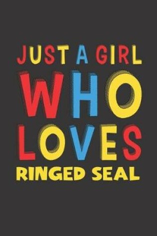 Cover of Just A Girl Who Loves Ringed Seal