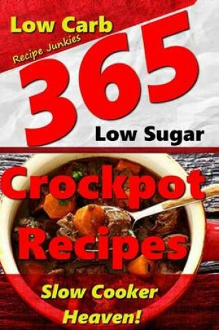 Cover of Slow Cooker Heaven! - 365 Crockpot Recipes - A Delicious Variety of Low Carb, Low Sugar Slow Cooker Recipes