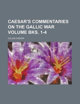 Book cover for Caesar's Commentaries on the Gallic War Volume Bks. 1-4