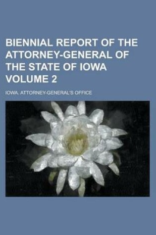 Cover of Biennial Report of the Attorney-General of the State of Iowa Volume 2