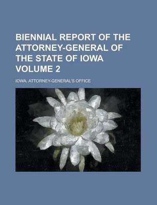 Book cover for Biennial Report of the Attorney-General of the State of Iowa Volume 2