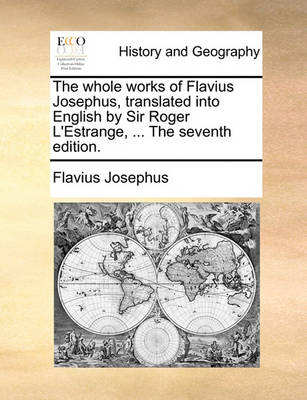 Book cover for The Whole Works of Flavius Josephus, Translated Into English by Sir Roger L'Estrange, ... the Seventh Edition.